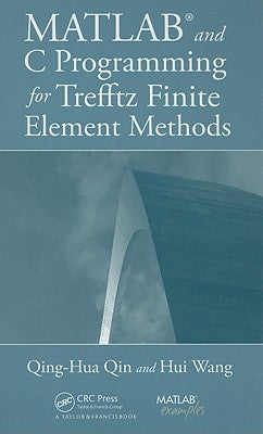 MATLAB and C Programming for Trefftz Finite Element Methods [With CDROM] by Qin, Qing-Hua