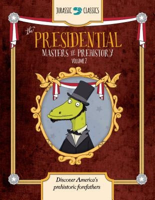 The Presidential Masters of Prehistory Volume 2: Discover America's Prehistoric Forefathers by Wallace, Elise