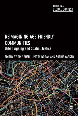 Reimagining Age-Friendly Communities: Urban Ageing and Spatial Justice by Buffel, Tine