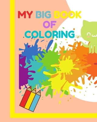 My big book of coloring: Learn how to draw and color for children 3-5 years old ! A very large book (8"x10")120 pages by Notebooks, Arts