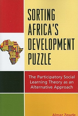Sorting Africa's Development Puzzle: The Participatory Social Learning Theory as an Alternative Approach by Zewde, Almaz