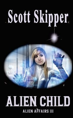 Alien Child: Alien Affairs III by Skipper, Scott