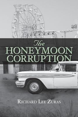 The Honeymoon Corruption by Zuras, Richard Lee