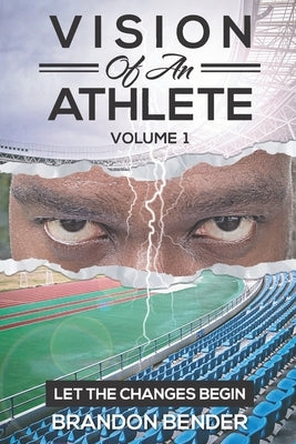 Vision of an Athlete: Let The Changes Begin by Bender, Brandon
