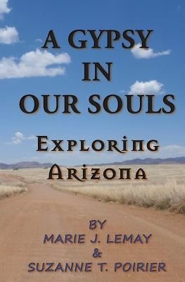 A Gypsy in Our Souls: Exploring Arizona by Poirier, Suzanne T.