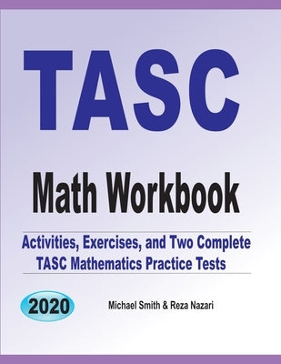 TASC Math Workbook: Activities, Exercises, and Two Complete TASC Mathematics Practice Tests by Smith, Michael