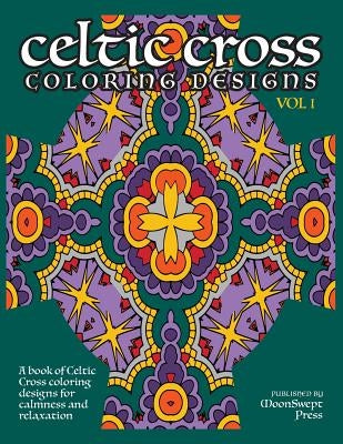 Celtic Cross Coloring Book: A book of Celtic Cross coloring designs for calmness and relaxation by Jain, R.