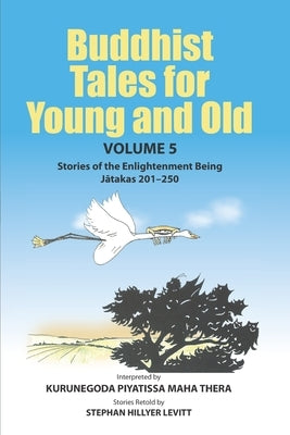 Buddhist Tales for Young and Old - Volume Five: Stories of the Enlightenment Being (Jātakas 201 - 250) by Anderson, Todd