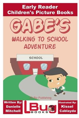 Gabe's Walking to School Adventure - Early Reader - Children's Picture Books by Cablayda, Kissel