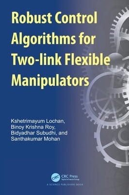 Robust Control Algorithms for Two-link Flexible Manipulators by Lochan, Kshetrimayum
