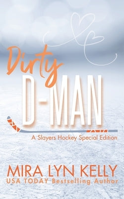 Dirty D-Man: A Slayers Hockey Special Edition by Kelly, Mira Lyn
