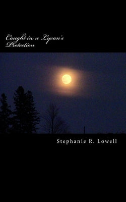 Caught in a Lycan's Protection by Lowell, Stephanie R.