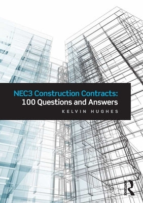 Nec3 Construction Contracts: 100 Questions and Answers by Hughes, Kelvin