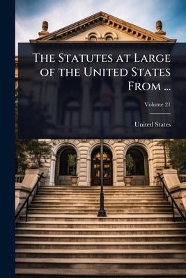 The Statutes at Large of the United States From ... by United States