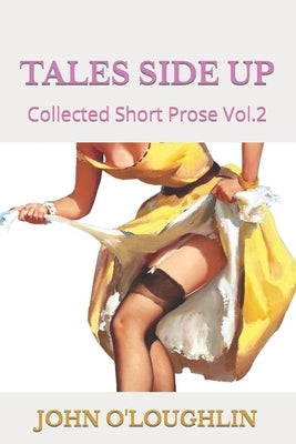 Tales Side Up: Collected Short Prose Vol.2 by O'Loughlin, John