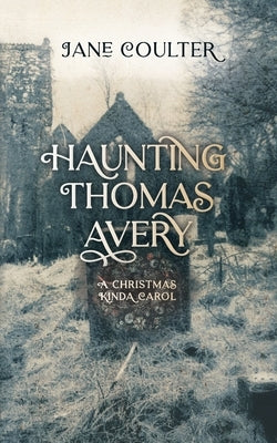 Haunting Thomas Avery: A Christmas Kinda Carol by Coulter, Jane