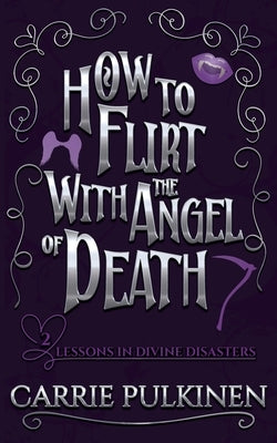 How to Flirt With the Angel of Death: A Sinfully Funny Paranormal Romantic Comedy by Pulkinen, Carrie