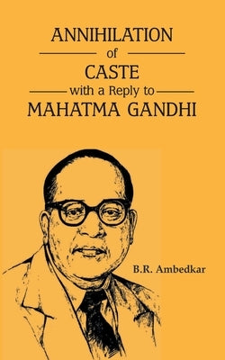 Annihilation of Caste with a reply to Mahatma Gandhi by Ambedkar, B. R.