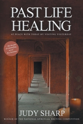 Past Life Healing: At Peace With Today By Visiting Yesterday by Sharp, Judy