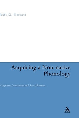 Acquiring a Non-Native Phonology: Linguistic Constraints and Social Barriers by Hansen, Jette