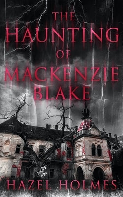 The Haunting of Mackenzie Blake by Holmes, Hazel