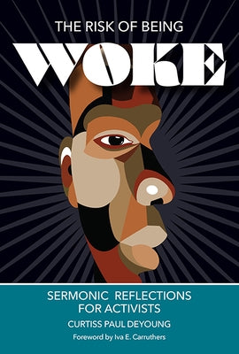 The Risk of Being Woke: Sermonic Reflections for Activists by DeYoung, Curtiss P.