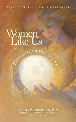 Women Like Us: Illuminating the World by Rendleman, Linda