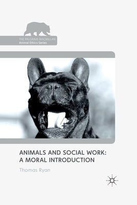 Animals and Social Work: A Moral Introduction by Ryan, T.