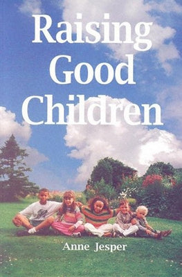 Raising Good Children by Jesper, Anne