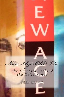 New Age Old Lie: The Deception behind Deliverence by Mills, Walter R.