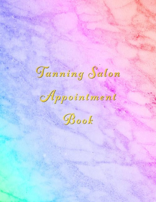 Tanning Salon Appointment Book: Classy Multi coloured marble client schedule organiser With weekly and hourly time slots broken into 15 minute chunks. by Appointment Books, Express