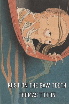 Rust on the Saw Teeth by Tilton, Thomas