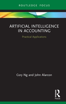 Artificial Intelligence in Accounting: Practical Applications by Ng, Cory