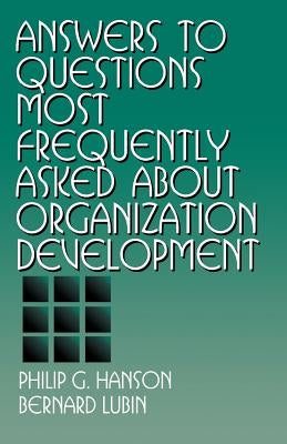Answers to Questions Most Frequently Asked about Organization Development by Hanson, Philip G.
