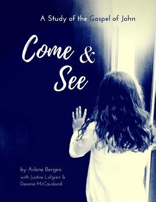 Come & See: A Study of the Gospel of John by Lofgren, Justine