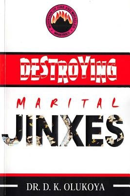 Destroying Marital Jinxes by Olukoya, D. K.