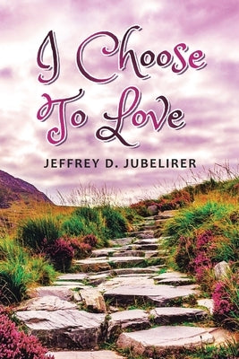 I Choose to Love by Jubelirer, Jeffrey D.