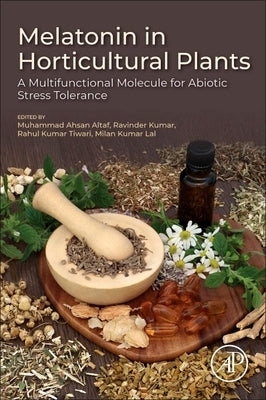 Melatonin in Horticultural Plants: A Multifunctional Molecule for Abiotic Stress Tolerance by Altaf, Muhammad Ahsan