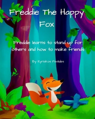 Freddie The Happy Fox: Freddie learns to stand up for others and how to make friends by Pavlides, Kyriakos