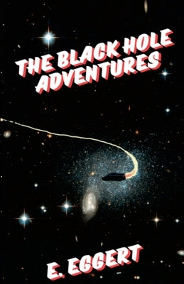 The Black Hole Adventures by Eggert, E.