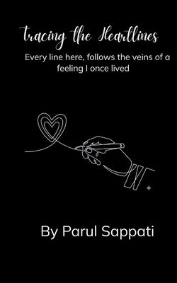 Tracing the heartlines Every line here follows the veins of a feeling that once lived in me. by Parul