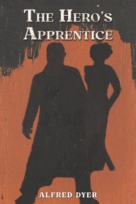 The Hero's Apprentice by Dyer, Alfred