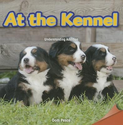 At the Kennel: Understanding Addition by Pesce, Dom