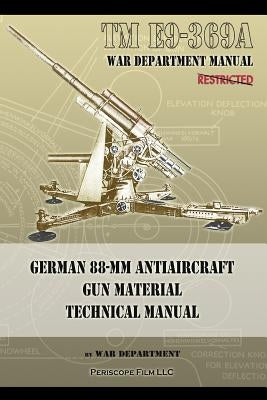 TM E9-369A German 88-mm Antiaircraft Gun Material Technical Manual by Department, War