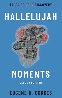 Hallelujah Moments: Tales of Drug Discovery by Cordes, Eugene H.