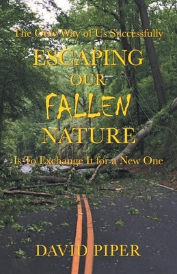 Escaping Our Fallen Nature by Piper, David