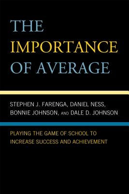 Importance of Average: Playing the Game of School to Increase Success and Achievement by Farenga, Stephen