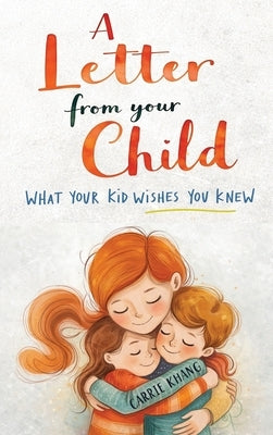 A Letter from Your Child What Your Kid Wishes You Knew About by Khang