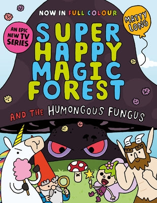 Super Happy Magic Forest and the Humungous Fungus: Volume 1 by Long, Matty