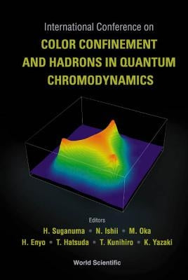 Color Confinement and Hadrons in Quantum Chromodynamics, Proceedings of the International Conference by Suganuma, Hideo